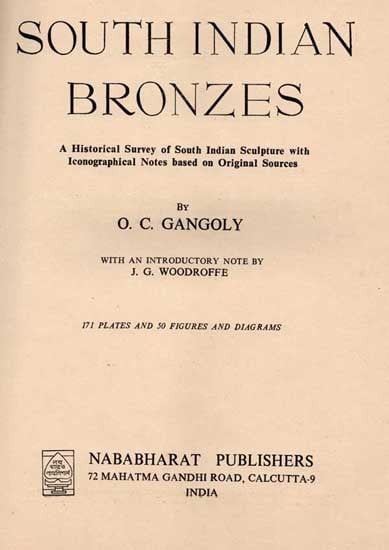 South Indian Bronzes: A Historical Survey of South Indian Sculpture with Iconographical Notes based on Original Sources (An Old and Rare Book)