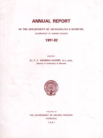 Annual Report of the Department of Archaeology & Museums, Government of Andhra Pradesh: 1981-82 (An Old and Rare Book)