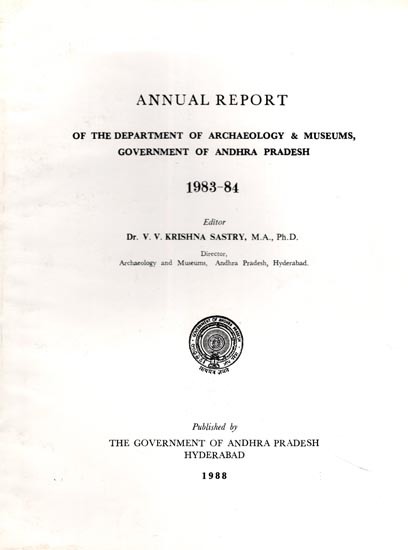 Annual Report of the Department of Archaeology & Museums, Government of Andhra Pradesh: 1983-84 (An Old and Rare Book)