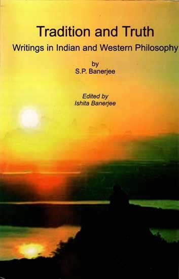 Tradition and Truth- Writings in Indian and Western Philosophy