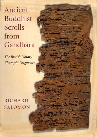 Ancient Buddhist Scrolls from Gandhara: The British Library Kharosthi Fragments (An Old and Rare Book)