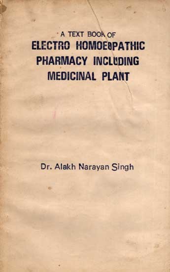 A Text Book of Electro Homoeopathic Pharmacy Including Medicinal Plant (An Old and Rare Book)