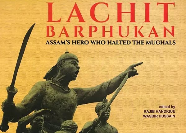 Lachit Barphukan (Assam's Hero Who Halted the Mughals)