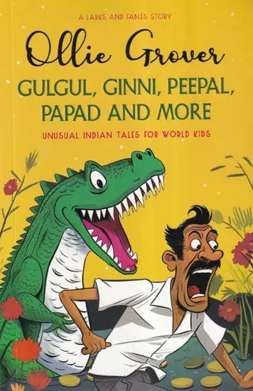 A Larks and Fables Story Gulgul, Ginni, Peepal, Papad, and More (Unusual Indian Tales for World Kids)