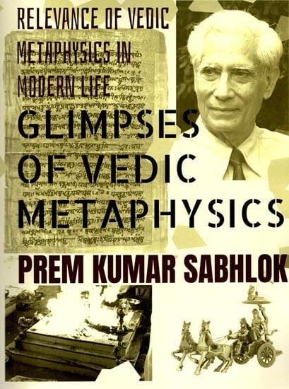 Glimpses of Vedic Metaphysics: Relevance of Vedic Metaphysics in Modern Life