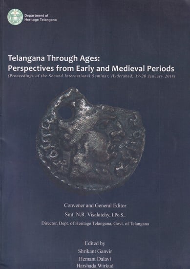 Telangana Through Ages: Perspectives from Early and Medieval Periods (Proceedings of the Second International Seminar, Hyderabad, 19-20 January 2018)