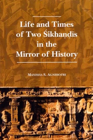 Life and Times of Two Sikhandis in the Mirror of History