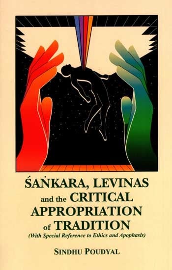 Sankara, Levinas and the Critical Appropriation of Tradition- With Special Reference to Ethics and Apophasis