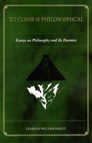 To Climb is Philosophical (Essays on Philosophy and Its Enemies)