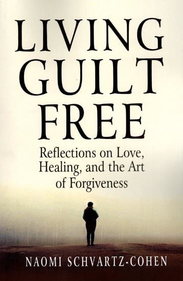 Living Guilt Free (Reflections on Love, Healing, and the Art of Forgiveness)