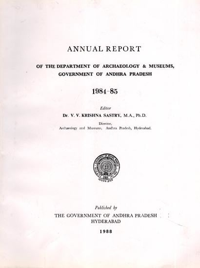 Annual Report of the Department of Archaeology & Museums, Government of Andhra Pradesh 1984-85 (An Old and Rare Book)