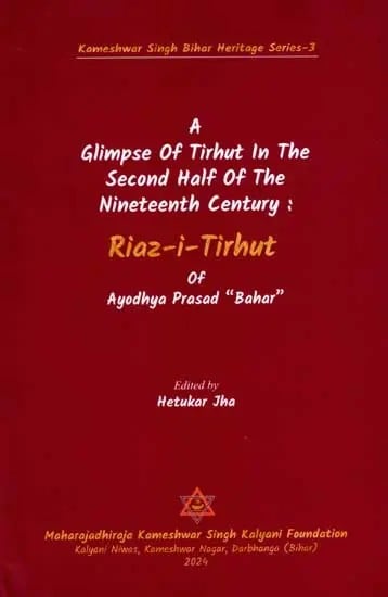 Riaz-i-Tirhut of Ayodhya Prasad "Bahar"- A Glimpse of Tirhut in the Second Half of the Nineteenth Century