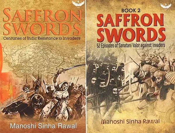 Saffron Swords: Centuries of Indic Resistance to Invaders and 52 Episodes of Sanatani Valor Against Invaders (Set of 2 Volumes)