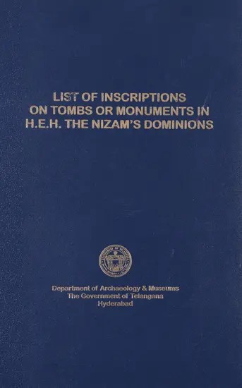 List of Inscriptions on Tombs and Monuments in H.E.H. the Nizam's Dominions with Biographical Notes