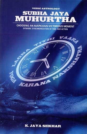 Subha Jaya Muhurtha: Choosing an Auspicious-Victorious Moment: Dynamic Synchronization of Time and Action (Vedic Astrology)