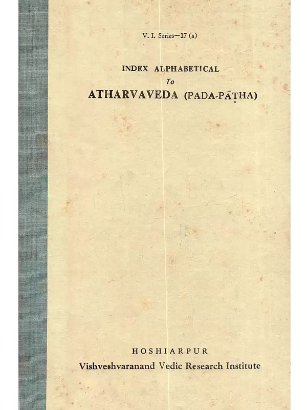अकारादि-वर्णक्रमानुसारिणी अथर्ववेद-पदपाठानुक्रमणी: Index Alphabetical To Atharvaveda-Padapatha (An Old and Rare Book)