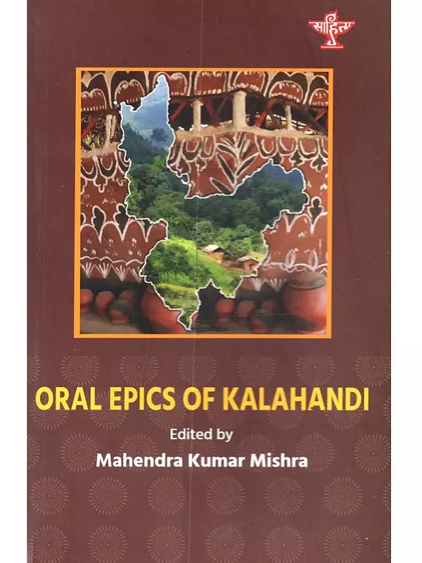 Oral Epics of Kalahandi: A Treatise on the Culture and Traditions of Kalahandi Region of Odisha