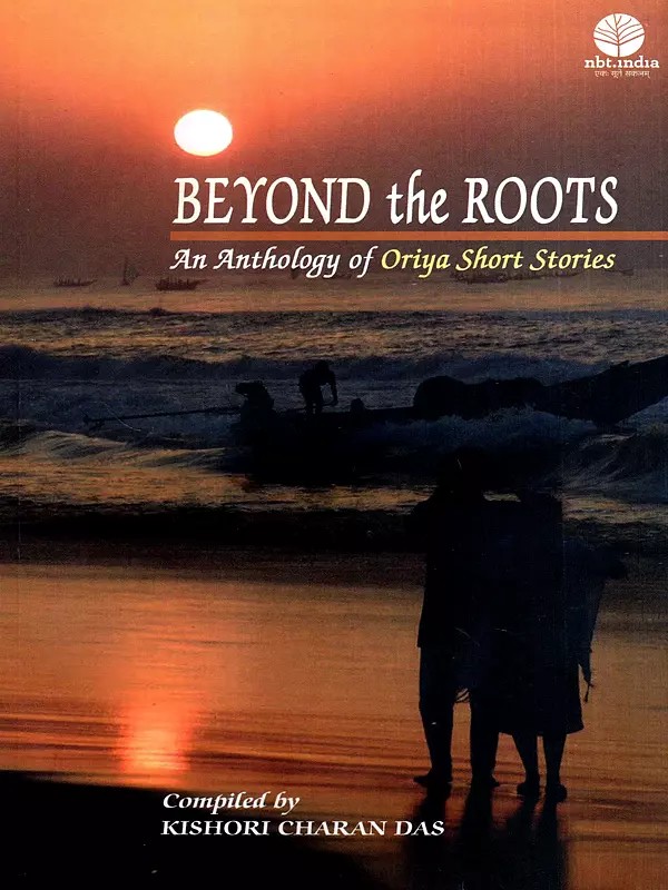 Beyond the Roots- An Anthology of Oriya Short Stories