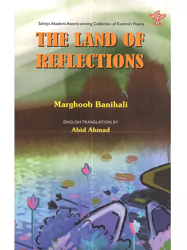 The Land of Reflections: Sahitya Akademi Award-Winning Collection of Kashmiri Poems