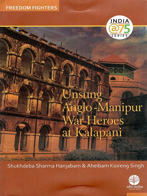 Unsung Anglo-Manipur War Heroes at Kalapani: Freedom Fighters