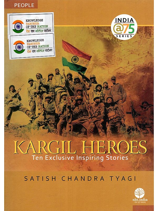 Kargil Heroes: Ten Exclusive Inspiring Stories