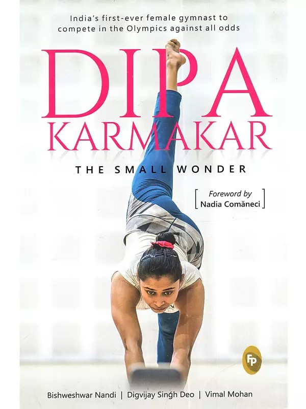 Dipa Karmakar: The Small Wonder (India'S First-Ever Female Gymnast to Compete in the Olympics Against All Odds)
