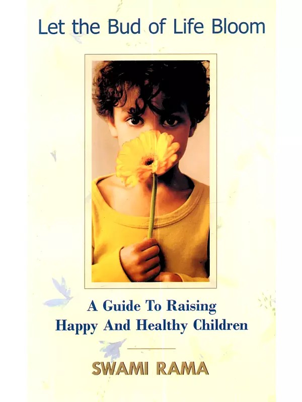 Let the Bud of Life Bloom: A Guide to Raising Happy and Healthy Children