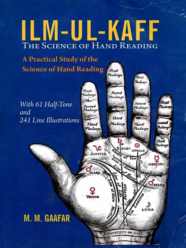 ILM-UL-KAFF: The Science of Hand Reading (A Practical Study of the Science of Hand Reading with 61 Half-Tone and 241 Line Illustrations)