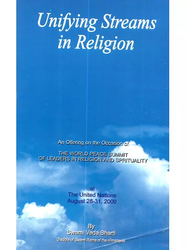 Unifying Streams in Religion: An Offering on the Occasion of the World Peace Summit of Leaders in Religion and Spirituality