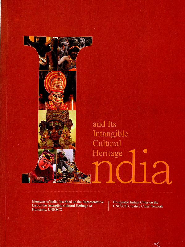India and Its Intangible Cultural Heritage (Elements of India Inscribed on the Representative List of the Intangible Cultural Heritage of Humanity, UNESCO)
