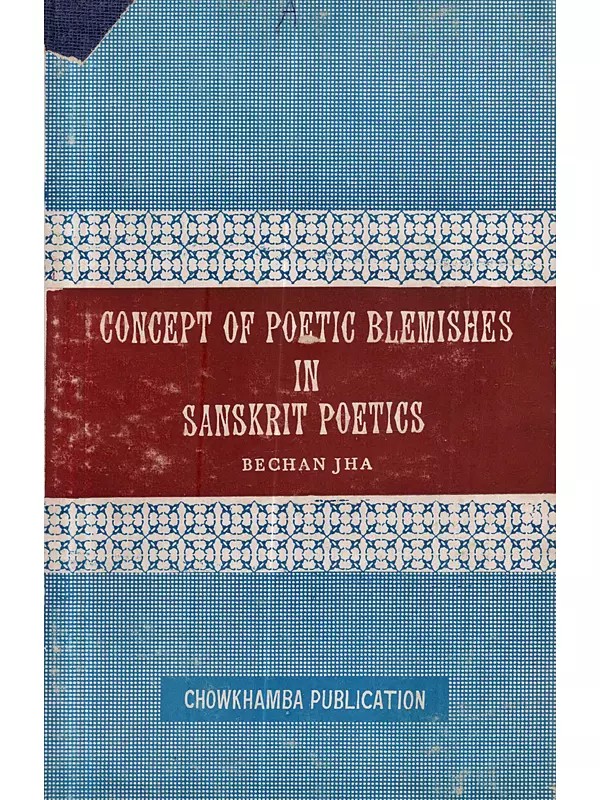 Concept of Poetic Blemishes in Sanskrit Poetics: The Chowkhamba Sanskrit Studies Vol. XLVII (An Old and Rare Book)