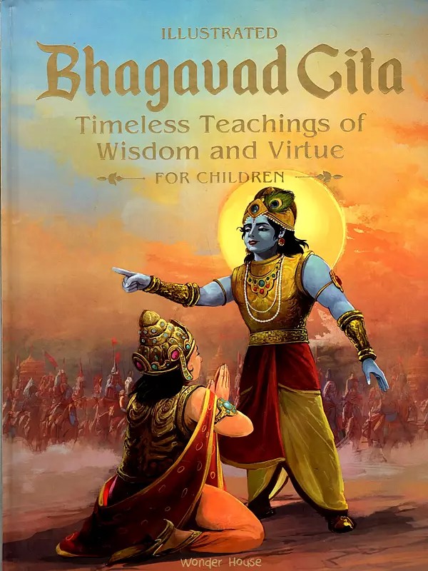 Illustrated Bhagavad Gita- Timeless Teachings of Wisdom and Virtue for Children