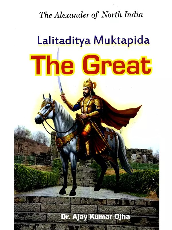 The Alexander of North India: The Great Lalitaditya Muktapida