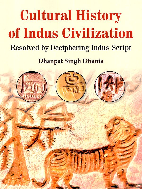 Cultural History of Indus Civilization: Resolved by Deciphering Indus Script