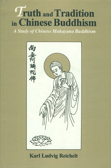 Truth and Tradition in Chinese Buddhism : A Study of Chinese Mahayana Buddhism/Karl Ludvig Reichelt.