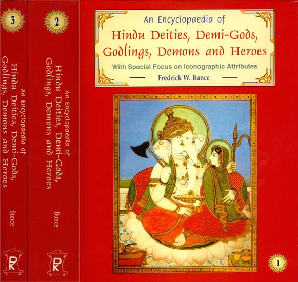 An Encyclopaedia of Hindu Deities, Demi-Gods, Godlings, Demons and Heroes: With Special Focus on Iconographic Attributes (3 Volumes)