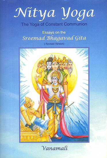 Nitya Yoga (The Yoga of Constant Communion)<br>Essays on the Sreemad Bhagavad Gita