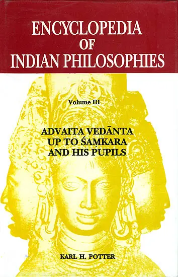 Encyclopedia of Indian Philosophies Volume III Advaita Vedanta up to Samkara and his Pupils