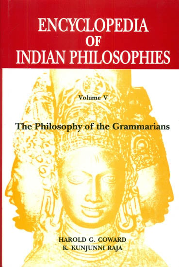 Encyclopedia of Indian Philosophies Volume V The Philosophy of the Grammarians