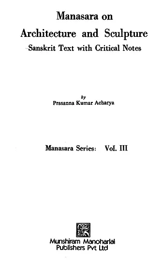 Manasara on Architecture and Sculpture: Sanskrit text with Critical Notes 

(Manasara Series: Vol. III)