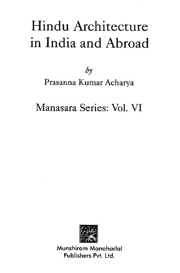 Hindu Architecture in India and Abroad (Manasara Series: Vol. VI)