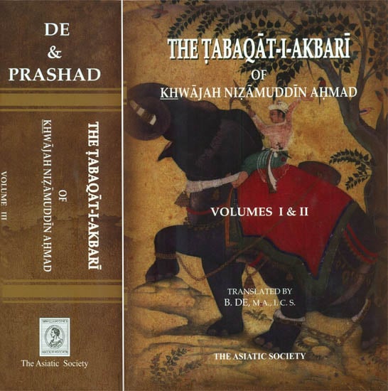 The Tabaqat-I-Akbari of Khawajah Nizamuddin Ahmad: (A History of India from The Early Musalman Invasions to the Thirty-Sixth Year of The Reign of Akbar) - Set of Three Volumes Bound in Two Books