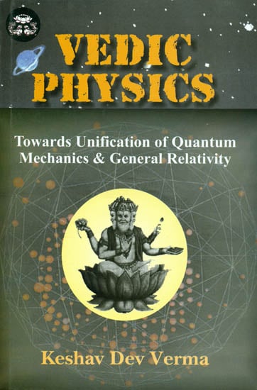 Vedic Physics: Towards Unification of Quantum Mechanics and General Relativity