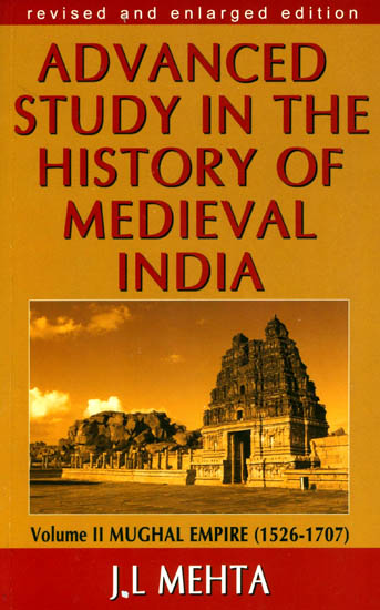 Advanced Study in the History of Medieval India – Volume II: Mughal Empire (1526-1707)