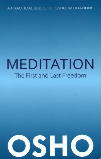 Meditation: The First And Last Freedom (A Practical Guide To Meditation)