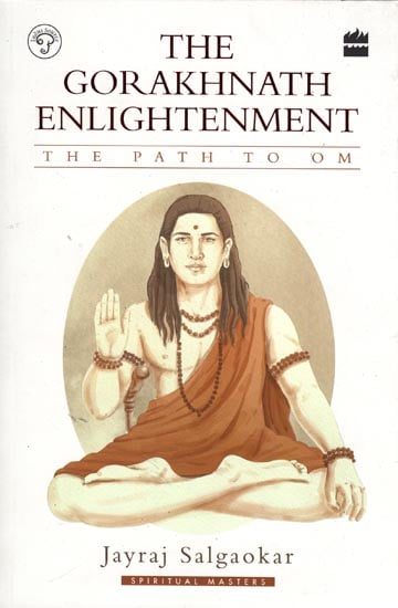 The Gorakhnath Enlightenment: The Founder of the Great Nath Siddha (The Path of Om)