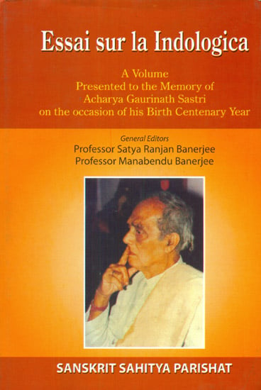Essai Sur La Indologica (A Volume Presented to the Memory of Acharya Gaurinath Sastri on the occasion of his Birth Centenary Year)