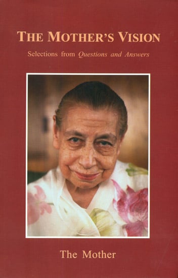 The Mother’s Vision (Selections from Questions and Answers)