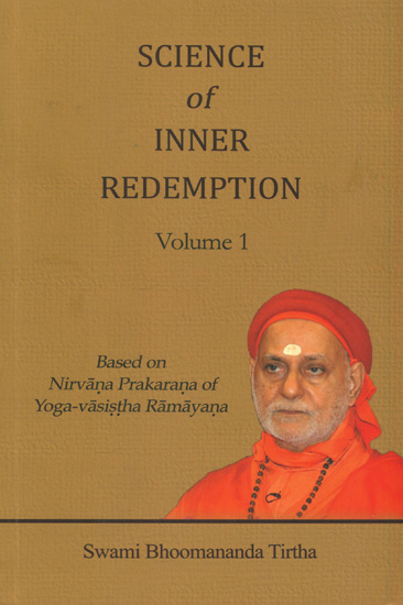 Science of Inner Redemption: Based on Nirvana Prakarana of Yoga-Vasistha Ramayana (Volume 1)