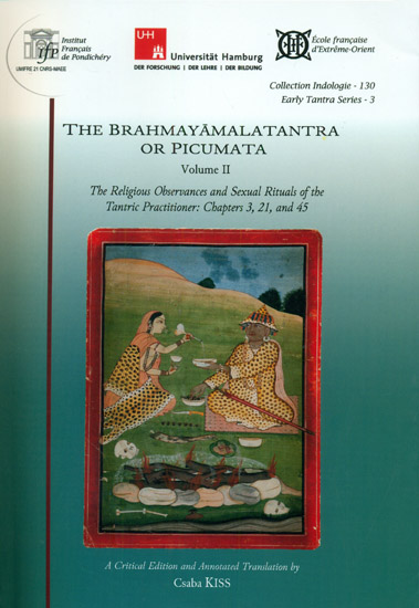 The Brahmayamala Tantra or Picumata (The Religious Observances and Sexual Ritual of the Tantric Practitioner: Chapter 3, 21 and 45)